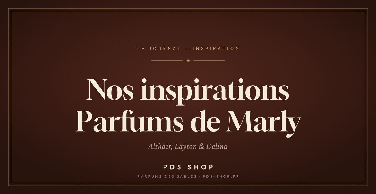 Inspirations Parfums de Marly : Althaïr, Layton, Delina